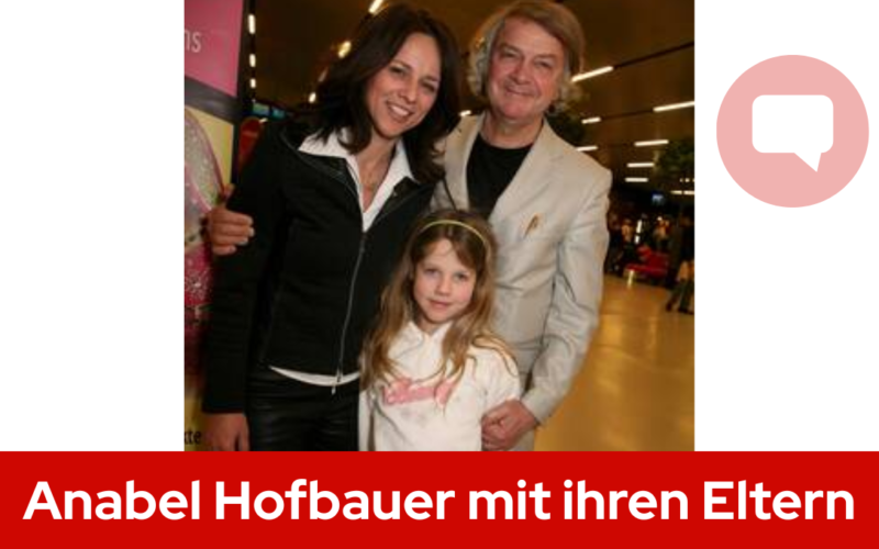 Anabel Hofbauer: Das Leben der Tochter von Vera Russwurm und Peter Hofbauer